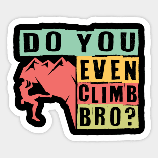 Do You Even Climb Bro? Sticker